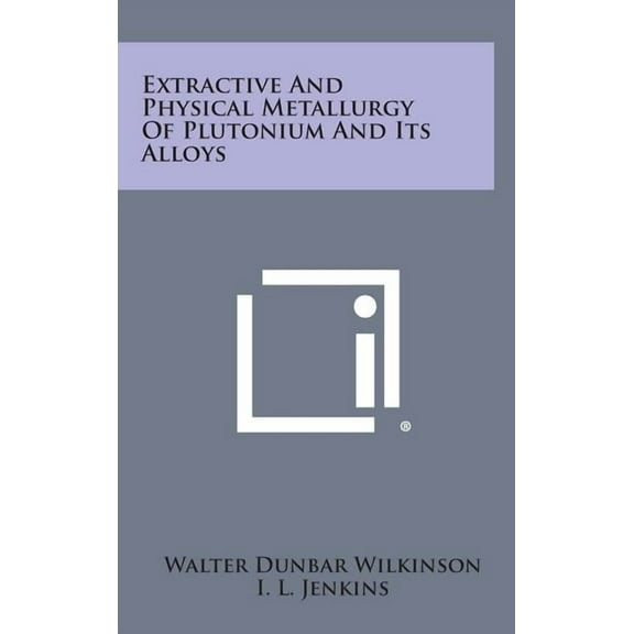 Extractive and Physical Metallurgy of Plutonium and Its Alloys (Hardcover)