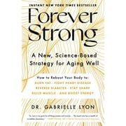 Forever Strong: A New, Science-Based Strategy for Aging Well (Hardcover)