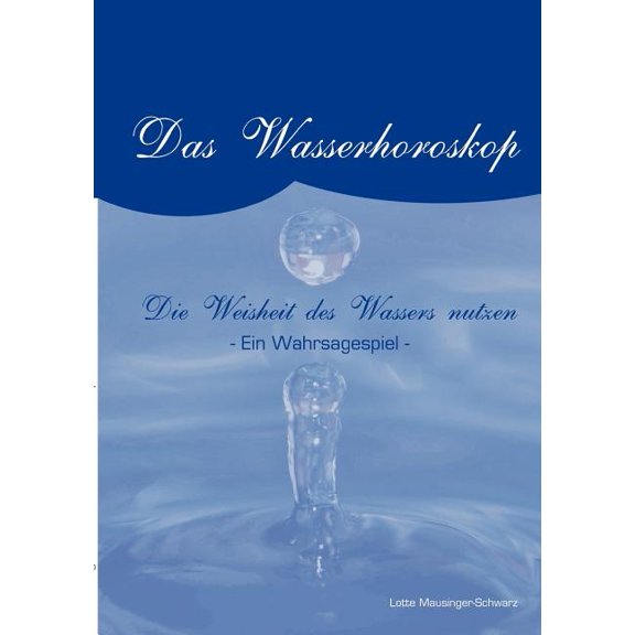 Das Wasserorakel: Die Weisheit des Wasser nutzen. Ein Wahrsagespiel, (Paperback)