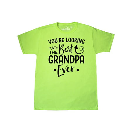 You're Looking at the Best Grandpa Ever T-Shirt