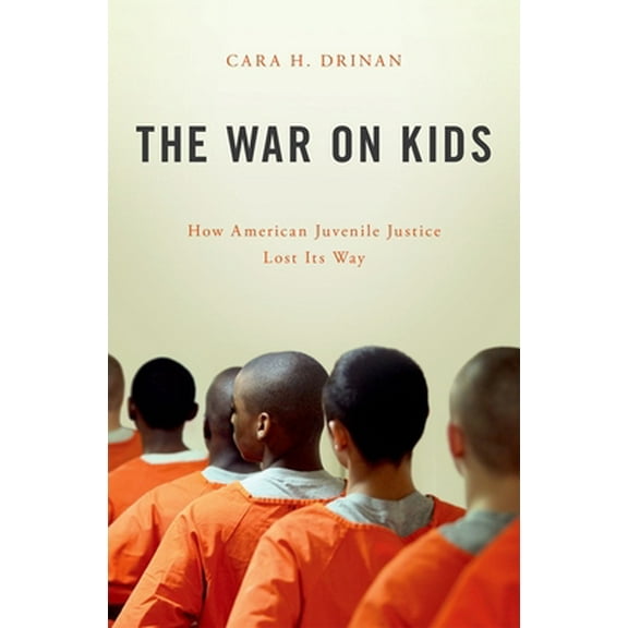Pre-Owned War on Kids: How American Juvenile Justice Lost Its Way (Hardcover) 0190605553 9780190605551