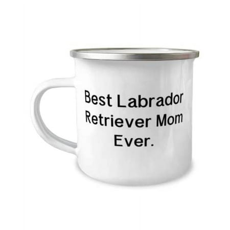

Useful Labrador Retriever Dog 12oz Camper Mug Best Labrador Retriever Mom Ever Funny for Friends Holiday