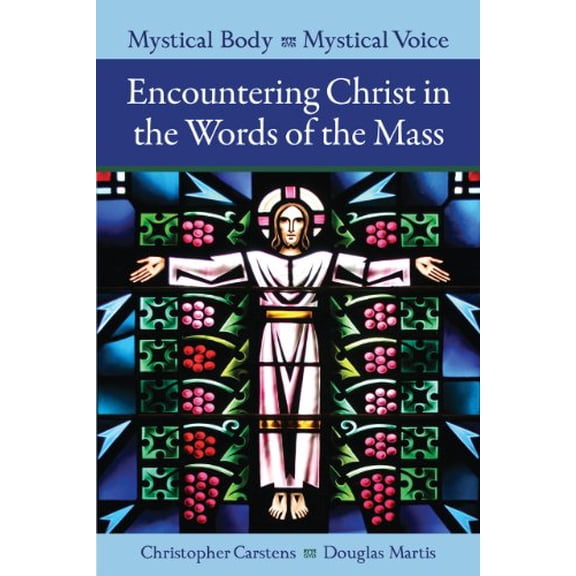Pre-Owned Mystical Body, Mystical Voice: Encountering Christ in the Words of the Mass, 9781568549323, 1568549326, Paperback, Paperback edition
