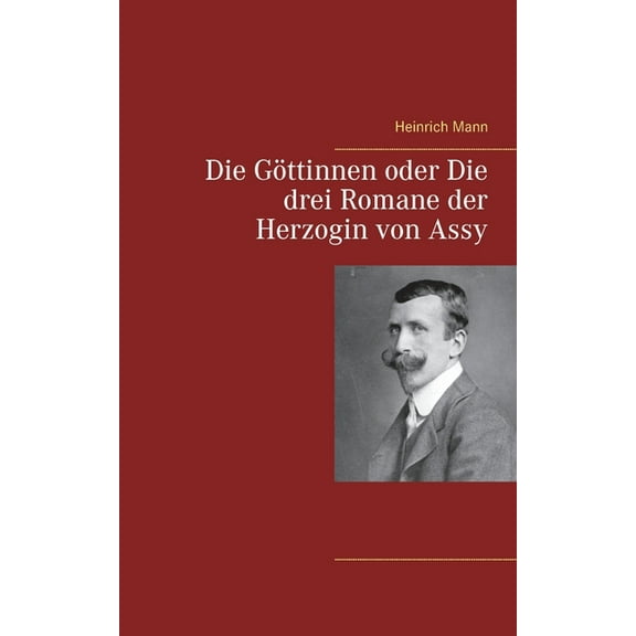 Die GÃ¶ttinnen oder Die drei Romane der Herzogin von Assy, (Paperback)