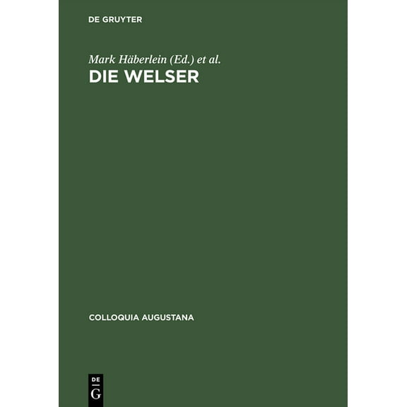 Colloquia Augustana Die Welser: Neue Forschungen Zur Geschichte Und Kultur Des Oberdeutschen Handelshauses, Book 16, (Hardcover)