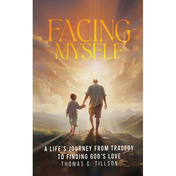 Facing Myself - A life's journey from tragedy to finding God's love, (Hardcover)
