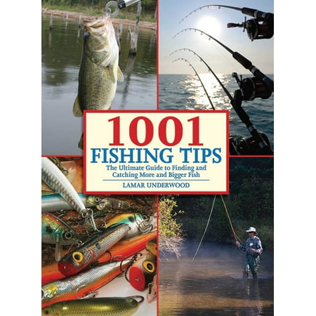 1001 Fishing Tips : The Ultimate Guide to Finding and Catching More and