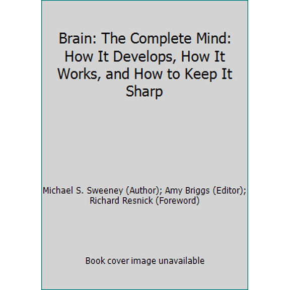 Pre-Owned Brain: The Complete Mind: How It Develops, How It Works, and How to Keep It Sharp (Paperback) 1435155998 9781435155992