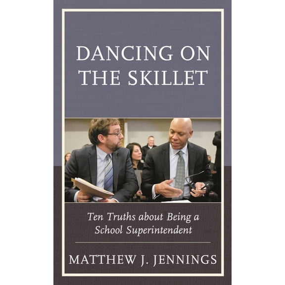 Dancing on the Skillet: Ten Truths about Being a School Superintendent, (Paperback)
