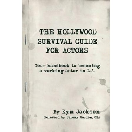 The Hollywood Survival Guide for Actors : Your Handbook to Becoming a Working Actor in (Top 10 Best Hollywood Actors)