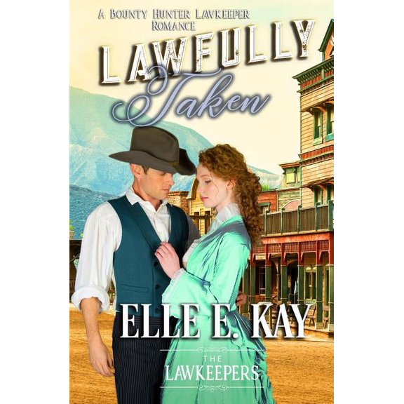 Bounty Hunter Lawkeeper Romance: Lawfully Taken : Inspirational Christian Historical (Series #11) (Paperback)