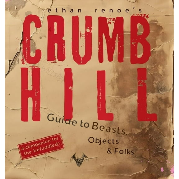 Crumb Hill Crumb Hill: A Guide to Beasts, Objects, and Folks, Book 2, (Paperback)