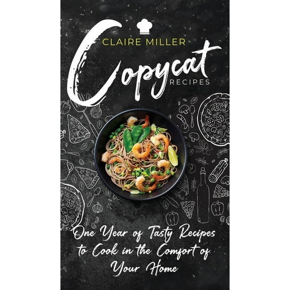 Copycat Recipes : One Year of Tasty Recipes to Cook in the Comfort of Your Home (Hardcover)