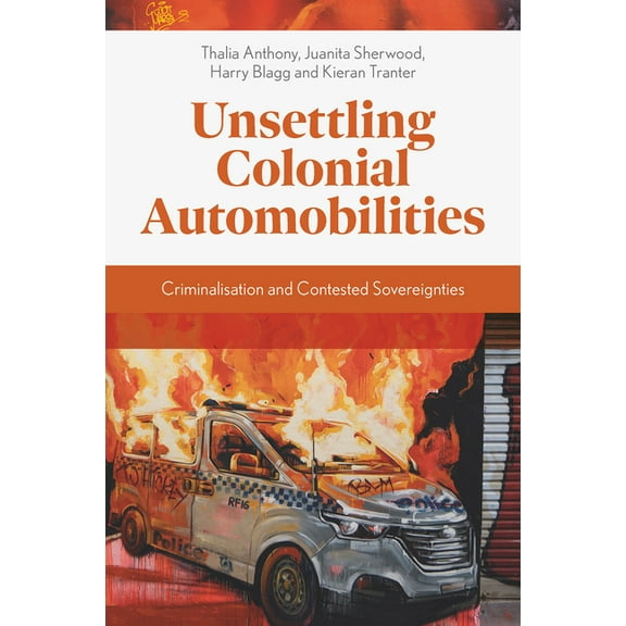 Unsettling Colonial Automobilities: Criminalisation and Contested Sovereignties, (Hardcover)