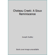 Choteau Creek: A Sioux Reminiscence [Hardcover - Used]