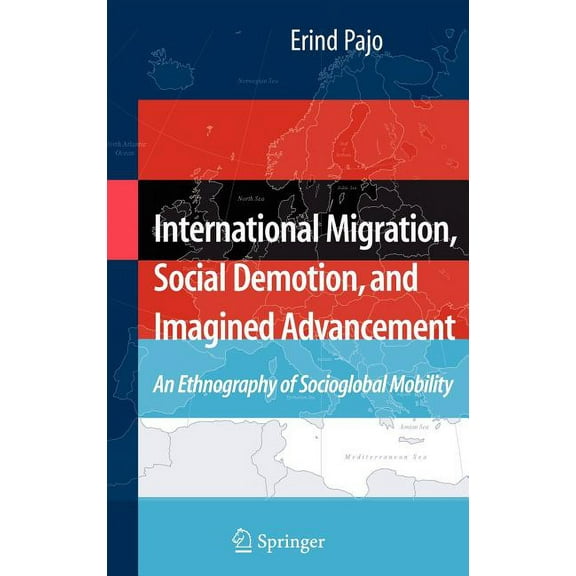 International Migration, Social Demotion, and Imagined Advancement: An Ethnography of Socioglobal Mobility, (Hardcover)