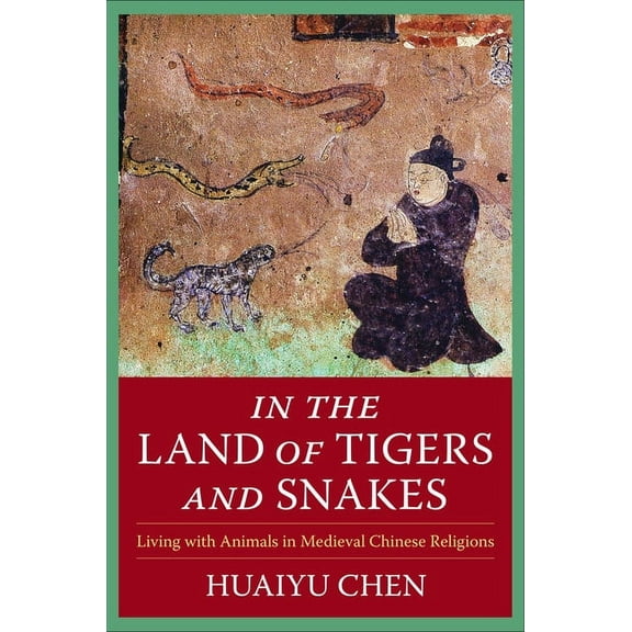 The Sheng Yen Chinese Buddhist Studies In the Land of Tigers and Snakes: Living with Animals in Medieval Chinese Religions, (Paperback)