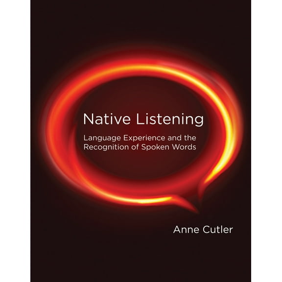Native Listening: Language Experience and the Recognition of Spoken Words, (Paperback)