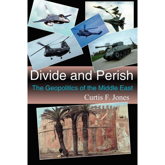 Divide And Perish : The Geopolitics of the Middle East