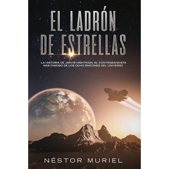 El Ladrón de Estrellas: La historia de Jarvis Nightrain, el contrabandista espacial más famoso de los ocho rincones del universo (Paperback)