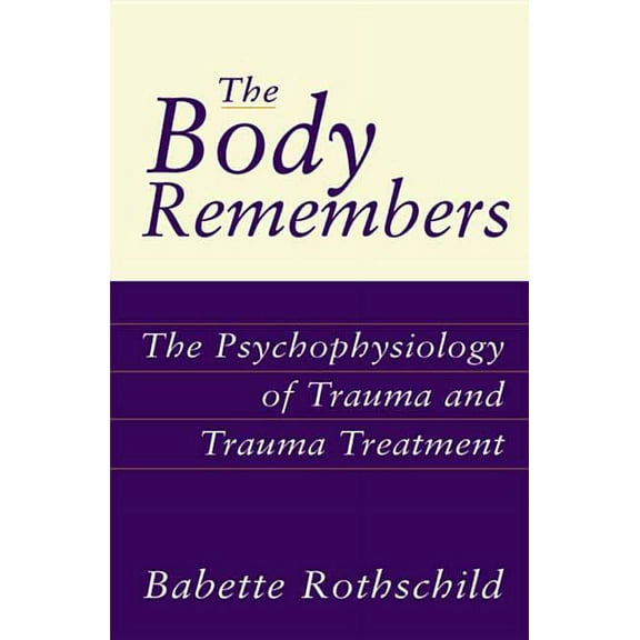 Norton Professional Books (Hardcover) The Body Remembers: The Psychophysiology of Trauma and Trauma Treatment, (Hardcover)