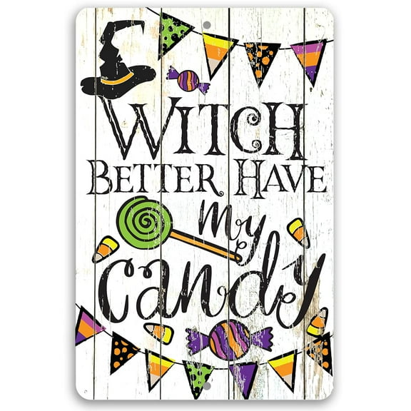 Metal Sign - Witch Better Have My Candy (Not Printed on Wood) - Durable Metal Sign - Use Indoor/Outdoor - Makes a Cute Halloween Decoration and Gift Under $20 (8" x 12")