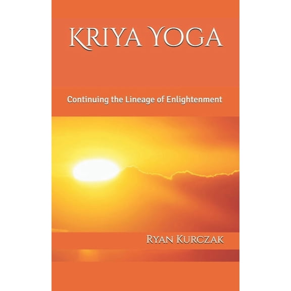 Kriya Yoga: Continuing the Lineage of Enlightenment, (Paperback)