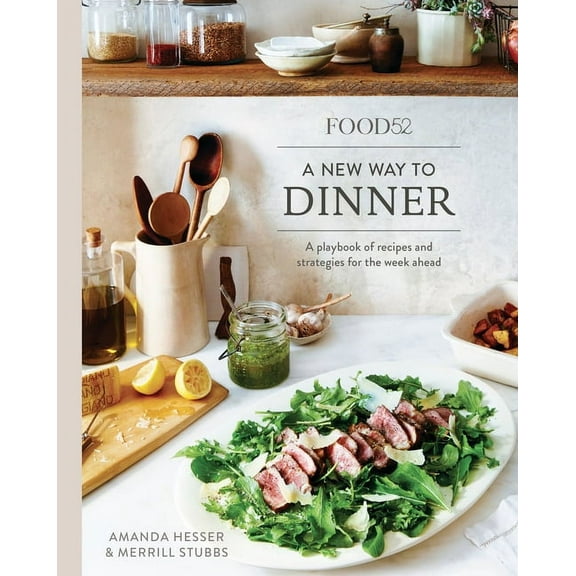 Food52 Works Food52 a New Way to Dinner: A Playbook of Recipes and Strategies for the Week Ahead [A Cookbook], (Hardcover)