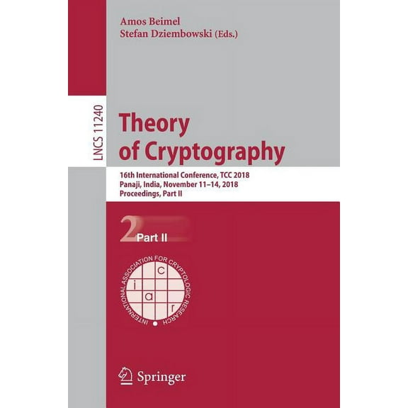 Theory of Cryptography: 16th International Conference, Tcc 2018, Panaji, India, November 11-14, 2018, Proceedings, Part , (Paperback)