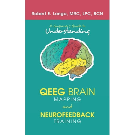 A Consumer's Guide to Understanding Qeeg Brain Mapping and Neurofeedback (Best Brain Training Sites)