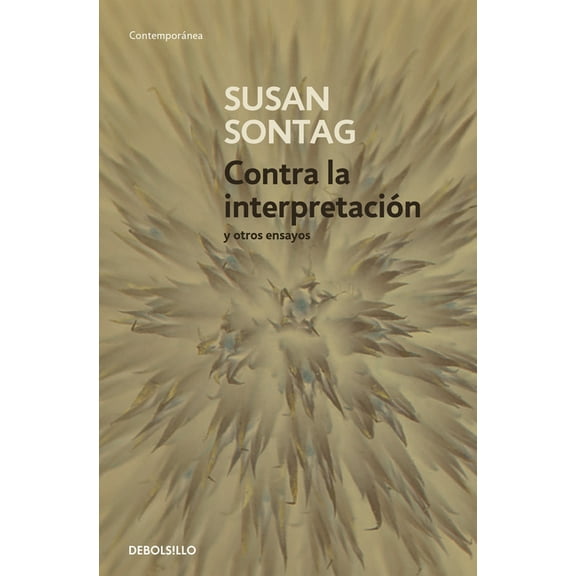 Contra La InterpretaciÃ³n Y Otros Ensayos / Against Interpretation: And Other Essays, (Paperback)