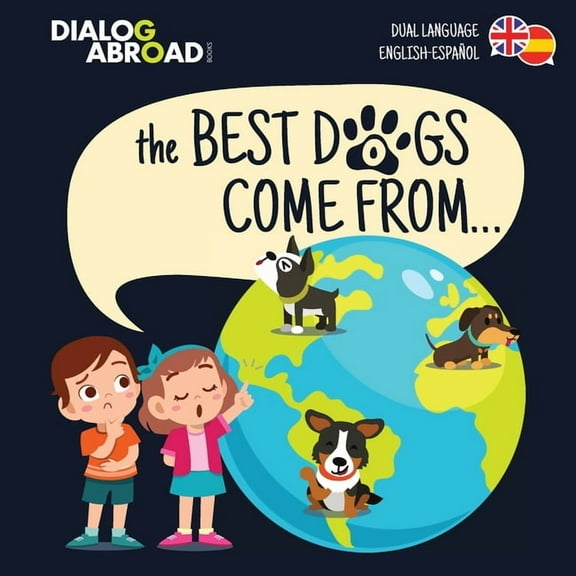 The Best Dogs Come From... (Dual Language English-Español): A Global Search to Find the Perfect Dog Breed, (Paperback)