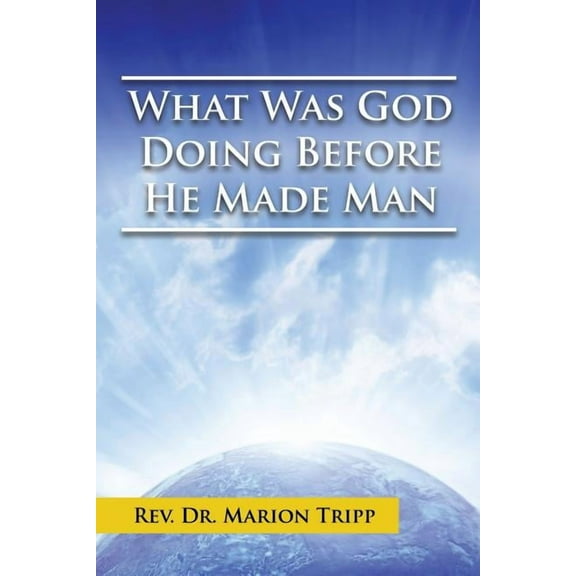 What Was God Doing Before He Made Man