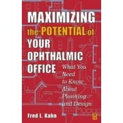 Maximizing the Potential of Your Ophthalmic Office : What You Need to Know about Planning and Design, Used [Paperback]