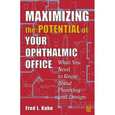 Maximizing the Potential of Your Ophthalmic Office : What You Need to Know about Planning and Design, Used [Paperback]