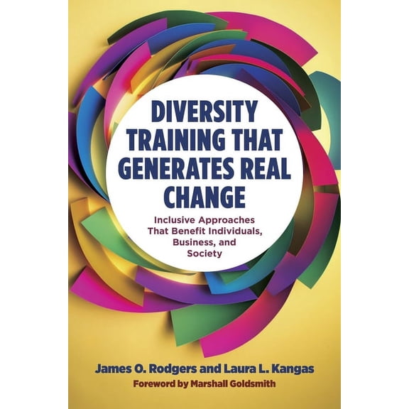Diversity Training That Generates Real Change: Inclusive Approaches That Benefit Individuals, Business, and Society, (Hardcover)
