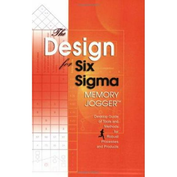 Pre-Owned The Design for Six SIGMA Memory Jogger Desktop Guide: Tools and Methods for Robust Processes and Products (Paperback) 1576810585 9781576810583