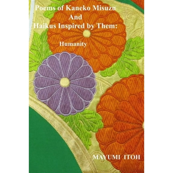 Pre-Owned Poems of Kaneko Misuzu And Haikus Inspired by Them: Humanity (Paperback) by Mayumi Itoh