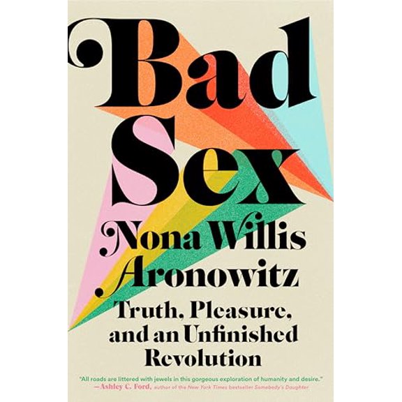 Pre-Owned Bad Sex: Truth, Pleasure, and an Unfinished Revolution (Hardcover) 0593182766 9780593182765