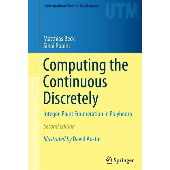 Undergraduate Texts in Mathematics Computing the Continuous Discretely: Integer-Point Enumeration in Polyhedra, (Paperback)
