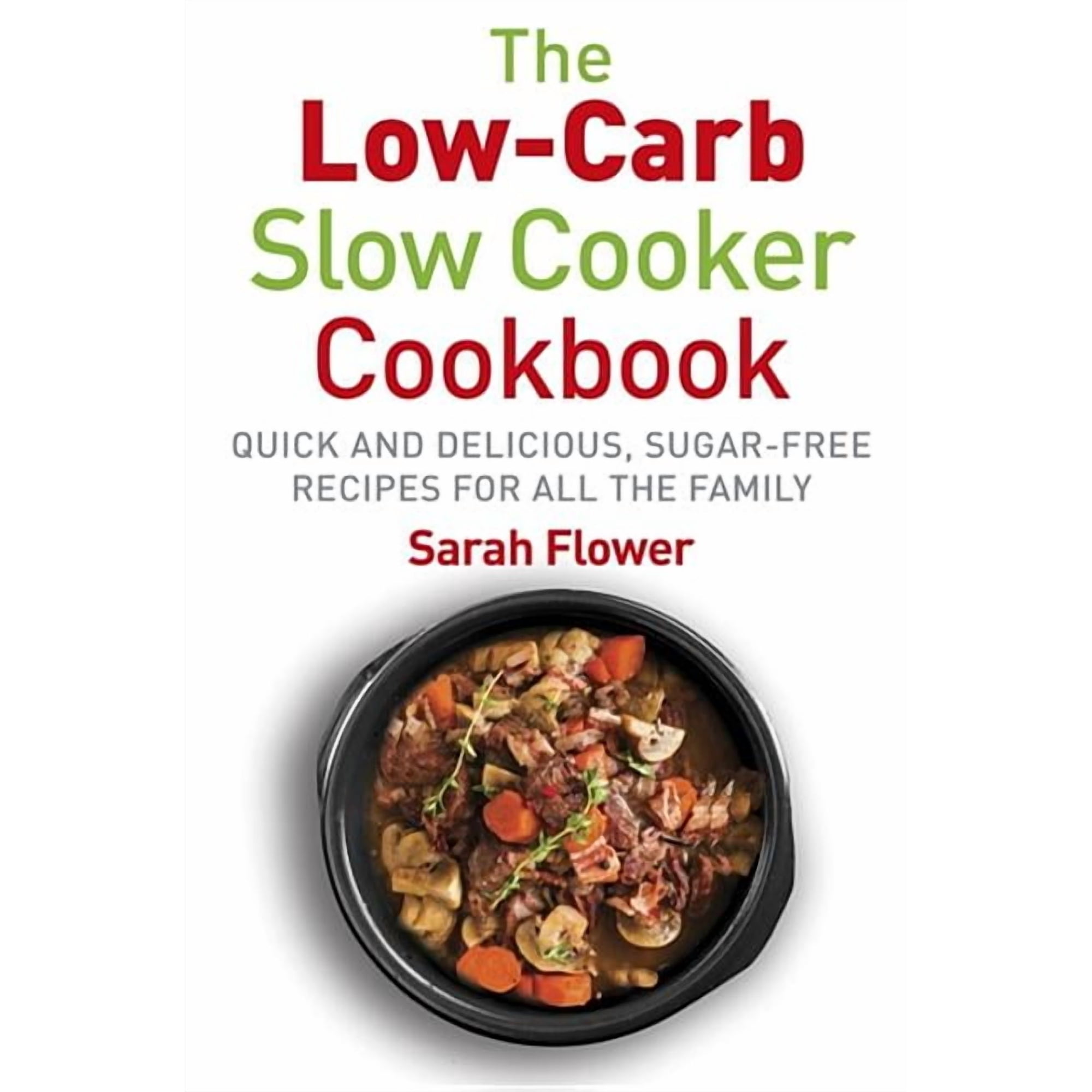 Low-Carb Slow Cooker : Quick, Delicious and Sugar-Free Slow Cooker Recipes for All the Family (Paperback)