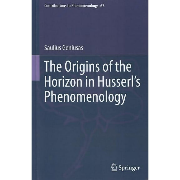 Contributions to Phenomenology The Origins of the Horizon in Husserl's Phenomenology, Book 67, (Hardcover)