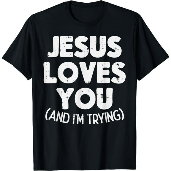 Jesus Loves Im Trying Funny God Faith Christian Gift T-Shirt
