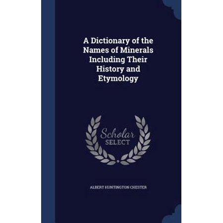 A Dictionary Of The Names Of Minerals Including Their History And