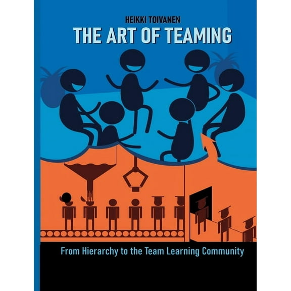 The Art of Teaming: From Hierarchy to the Learning Community, (Paperback)