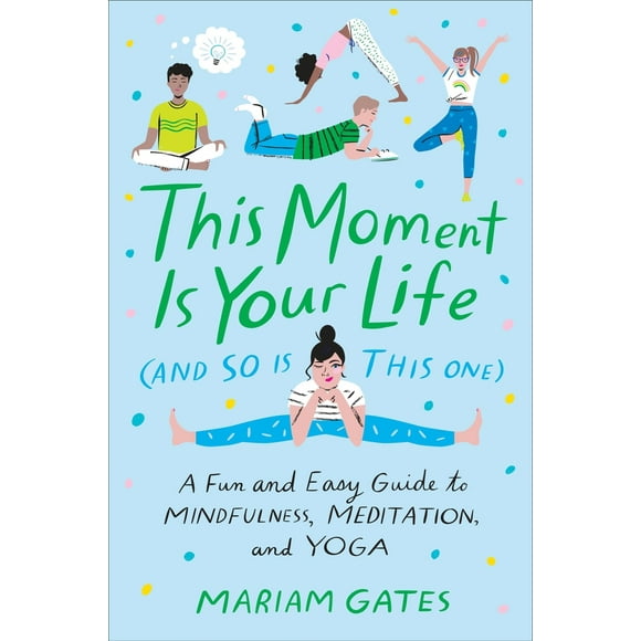 Pre-Owned This Moment Is Your Life (and So Is This One): A Fun and Easy Guide to Mindfulness, Meditation, and Yoga (Hardcover) 039918662X 9780399186622