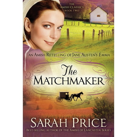 The Matchmaker : An Amish Retelling of Jane Austen's