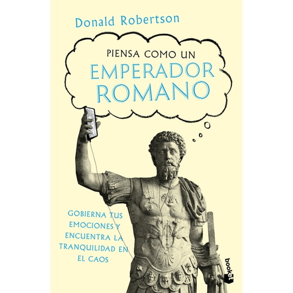 Piensa Como Un Emperador Romano: Gobierna Tus Emociones Y Encuentra La Tranquilidad... / How to Think Like a Roman Emper, (Paperback)