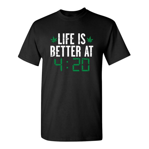 Life IS Better At 4:20 Sarcastic Humor Graphic Novelty Funny Tall T Shirt