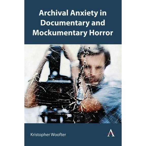 Anthem Studies in Gothic Literature Archival Anxiety in Documentary and Mockumentary Horror, Book 1, (Hardcover)